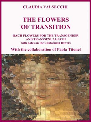 Cover of the book The Flowers of transition - Bach Flowers for the Transgender and Transsexual Path by Pasquale Afferrante