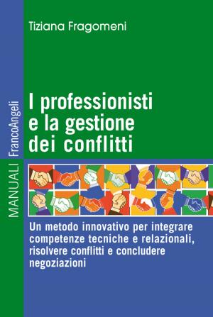 Book cover of I professionisti e la gestione dei conflitti. Un metodo innovativo per integrare competenze tecniche e relazionali, risolvere conflitti e concludere negoziazioni
