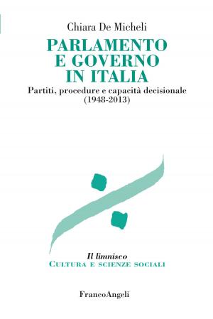 Cover of the book Parlamento e governo in Italia. Partiti, procedure e capacità decisionale (1948-2013) by Angelo Novello