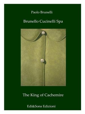 Cover of the book Brunello Cucinelli Spa The King of Cachemire by Jorge Delgado Cerviño