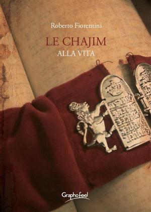 Cover of the book Le Chajim - Alla vita by Laura Bonelli