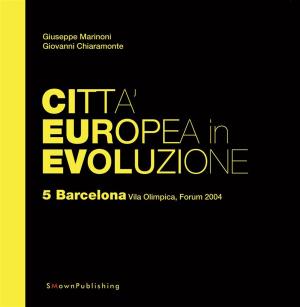 Cover of the book Città Europea in Evoluzione. 5 Barcelona, Vila Olimpica, Forum 2004 by Alessandra Coppa, Giuseppe Marinoni, Lucia Tenconi