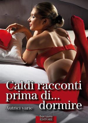 Cover of the book Caldi racconti prima di... dormire by Erika. monella 87