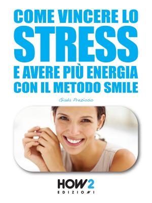 Cover of the book COME VINCERE LO STRESS E AVERE PIÙ ENERGIA by Elena Mandolini