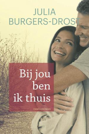 Cover of the book Bij jou ben ik thuis by Julia Burgers-Drost
