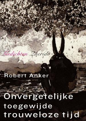 Cover of the book Onvergetelijke toegewijde trouweloze tijd by Esther Gerritsen