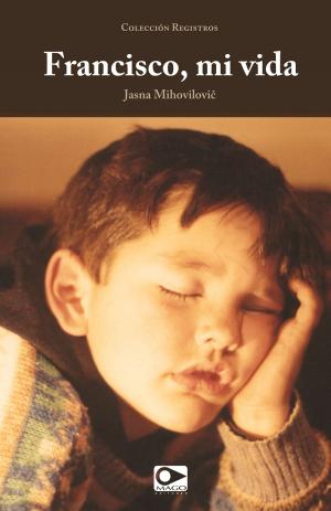 Cover of the book Francisco mi vida by Teresa Wilms Montt