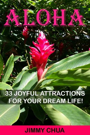 Cover of the book Aloha - 33 Joyful Attractions for your Dream Life! by Scott Gladstone, M.D.