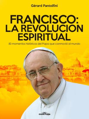 Cover of the book Francisco: La Revolución Espiritual by Gérard Pantolfini