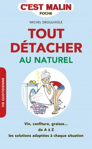 Cover of the book Tout détacher au naturel, c'est malin by Michel Droulhiole