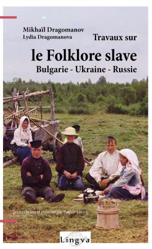 Cover of the book Travaux sur le folklore slave suivi de Légendes chrétiennes de l'Ukraine by P. Orlovets, Viktoriya Lajoye, Patrice Lajoye