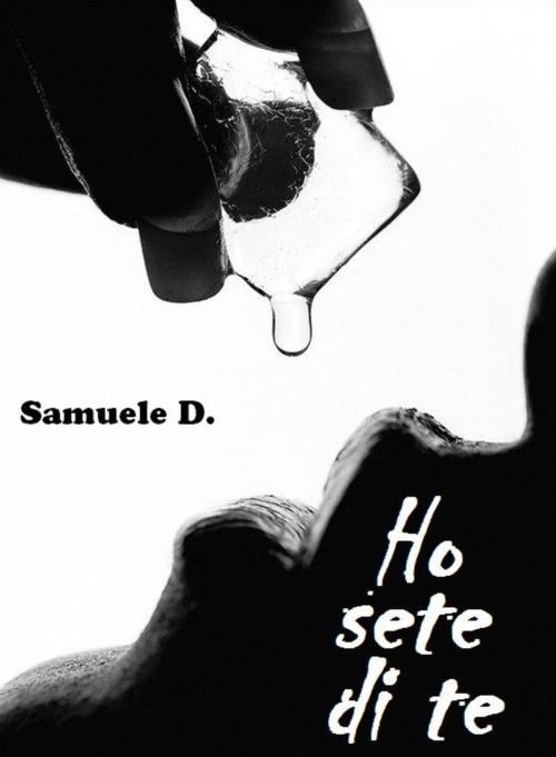 Cover of the book Ho sete di te by Samuele D., Samuele D.