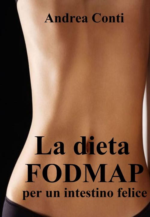 Cover of the book La dieta FODMAP per un intestino felice by Andrea Conti, Andrea Conti