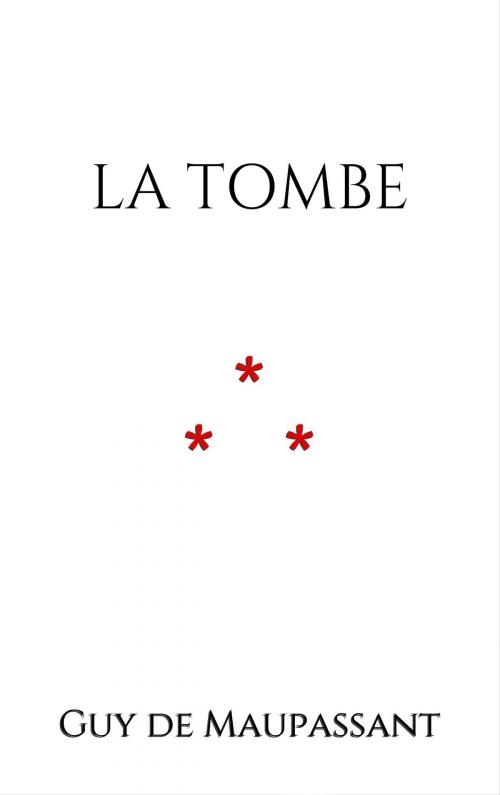 Cover of the book La Tombe by Guy de Maupassant, Edition du Phoenix d'Or
