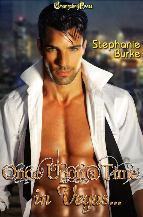 Cover of the book Once Upon a Time in Vegas by Stephanie Burke, Changeling Press LLC