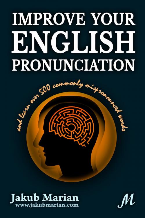 Cover of the book Improve your English pronunciation and learn over 500 commonly mispronounced words by Jakub Marian, Jakub Marian