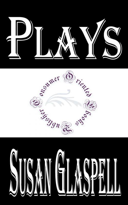 Cover of the book Plays by Susan Glaspell by Susan Glaspell, Consumer Oriented Ebooks Publisher