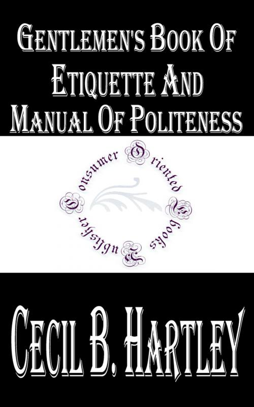 Cover of the book Gentlemen's Book of Etiquette and Manual of Politeness by Cecil B. Hartley, Consumer Oriented Ebooks Publisher