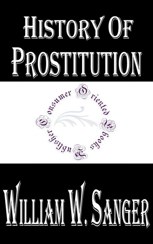 Cover of the book History of Prostitution by William W. Sanger, Consumer Oriented Ebooks Publisher