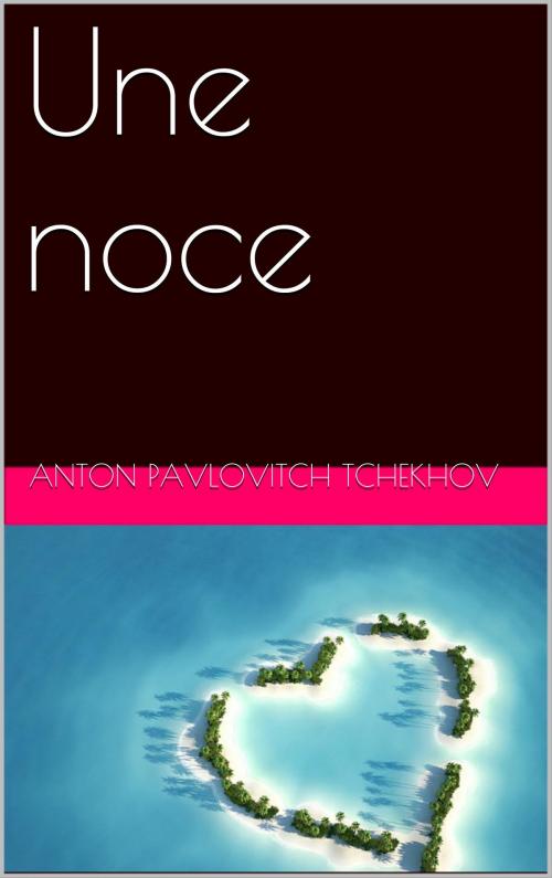 Cover of the book Une noce by Anton Pavlovitch Tchekhov, NA