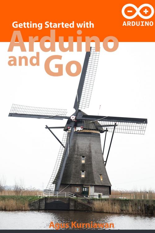 Cover of the book Getting Started with Arduino and Go by Agus Kurniawan, PE Press