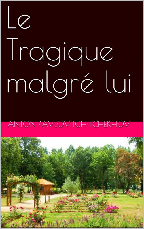 Cover of the book Le Tragique malgré lui by Anton Pavlovitch Tchekhov, NA