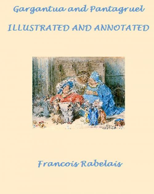 Cover of the book Gargantua and Pantagruel, Complete (Illustrated and Annotated) by Francois Rabelais, Bronson Tweed Publishing