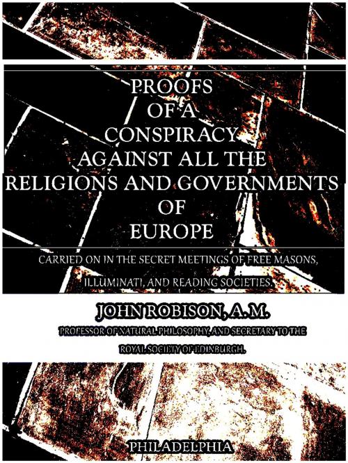 Cover of the book Proofs of a Conspiracy against all the Religions and Governments of Europe by John Robison, PHILADELPHIA
