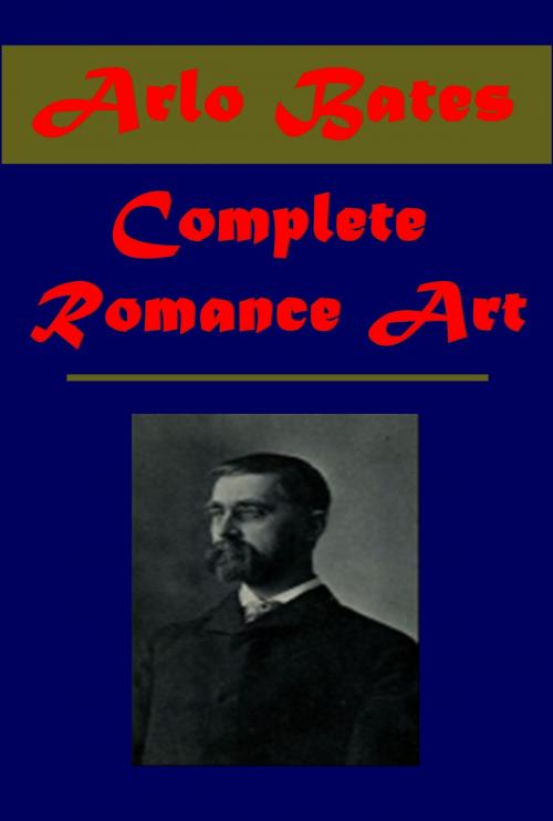 Cover of the book Complete Romance Art by Arlo Bates, AGEB Publishing