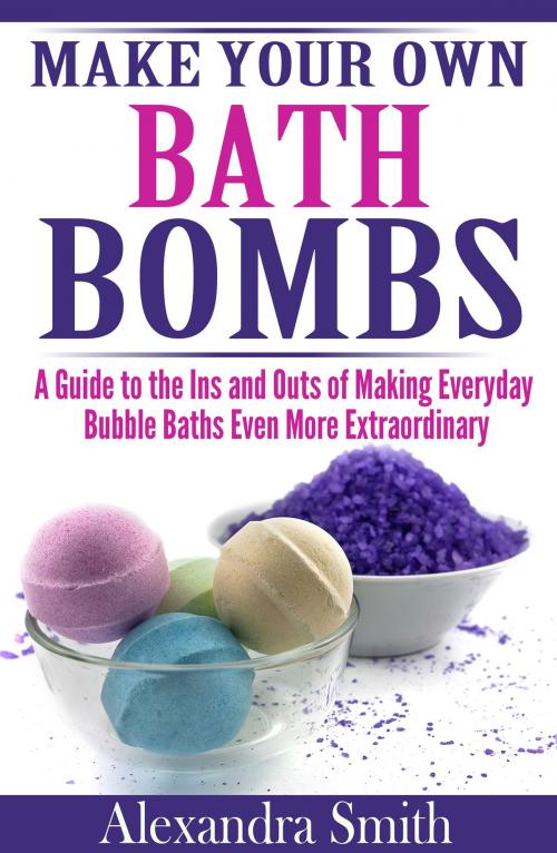 Cover of the book Make Your Own Bath Bombs by Alexandra Smith, Alexandra Smith