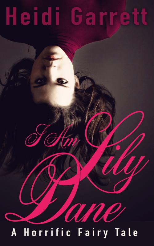 Cover of the book I Am Lily Dane by Heidi Garrett, Half-Faerie Publishing