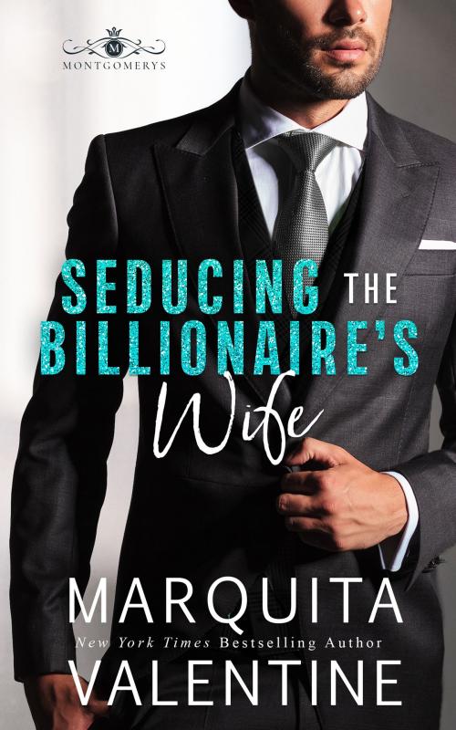 Cover of the book Seducing the Billionaire's Wife by Marquita Valentine, Valentine Publishing, LLC