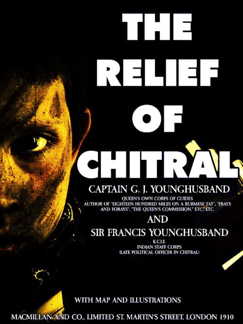 Cover of the book The Relief of Chitral (Illustrations) by Sir Francis Edward Younghusband, George John Younghusband, MACMILLAN AND CO