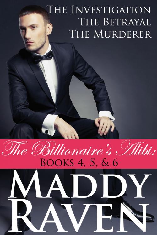 Cover of the book The Billionaire's Alibi: The Investigation, The Betrayal, The Murderer (The Billionaire's Alibi #4-6) (The Billionaire's Alibi Bundles) by Maddy Raven, Spaulding House