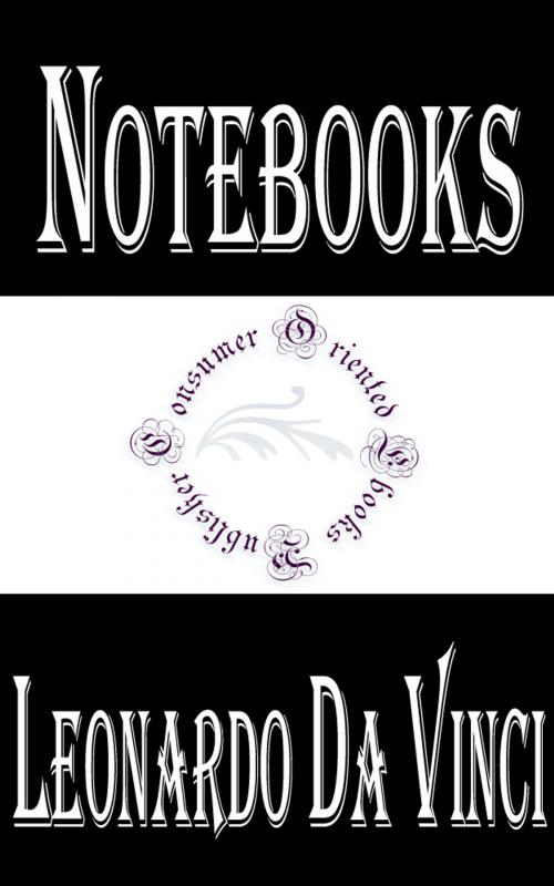 Cover of the book Notebooks of Leonardo Da Vinci — Complete by Leonardo Da Vinci, Consumer Oriented Ebooks Publisher