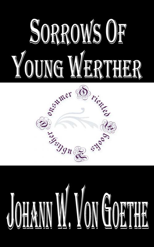 Cover of the book Sorrows of Young Werther by Johann Wolfgang von Goethe, Consumer Oriented Ebooks Publisher