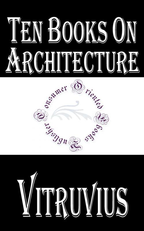 Cover of the book Ten Books on Architecture by Vitruvius, Consumer Oriented Ebooks Publisher