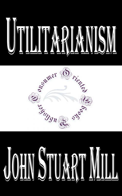 Cover of the book Utilitarianism by John Stuart Mill, Consumer Oriented Ebooks Publisher