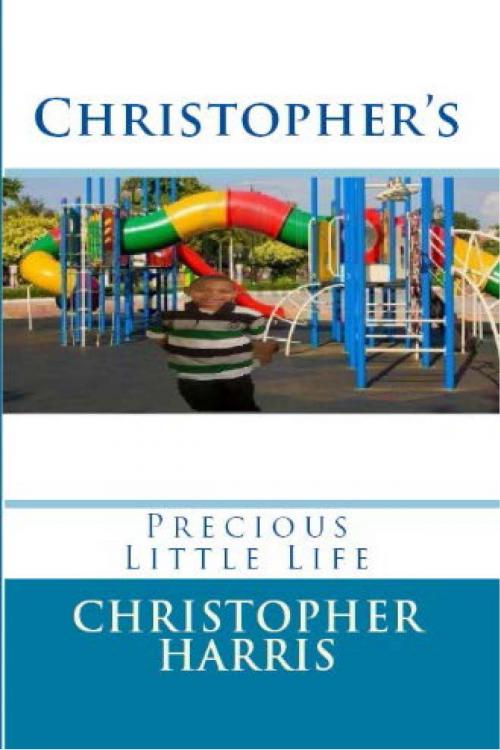 Cover of the book Christopher's Precious Little Life by Christopher Harris, Purple Diamond Publishing LLC