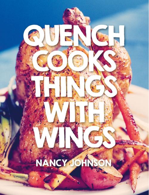 Cover of the book Quench Cooks Things With Wings by Nancy Johnson, Quench Digital