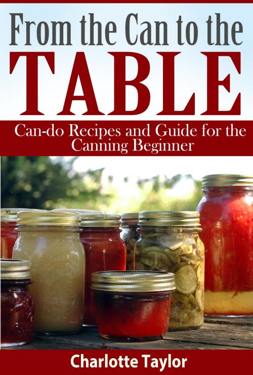 Cover of the book From the Can to the Table by Charlotte Taylor, Charlotte Taylor