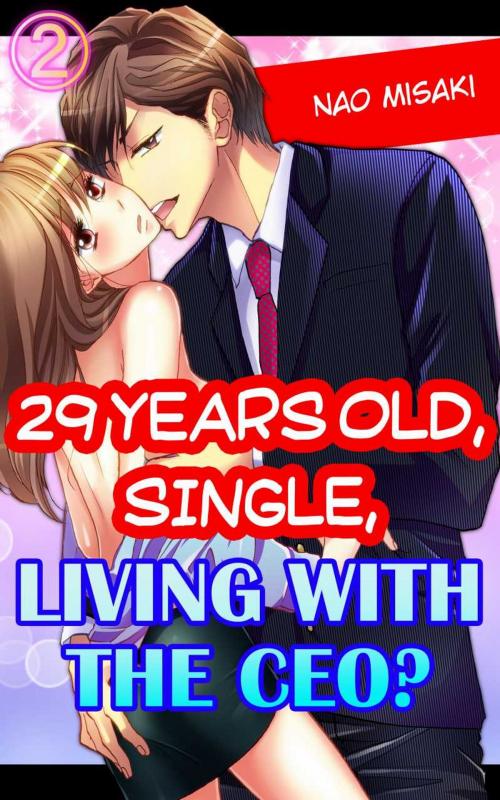 Cover of the book 29 years old, Single, Living with the CEO? Vol.2 (TL) by Nao Misaki, MANGA REBORN