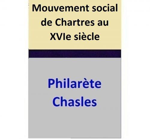 Cover of the book Mouvement social de Chartres au XVIe siècle by Philarète Chasles, Philarète Chasles