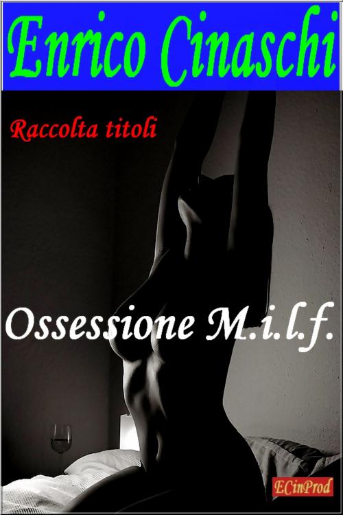 Cover of the book Ossessione MILF by Enrico Cinaschi, Enrico Cinaschi