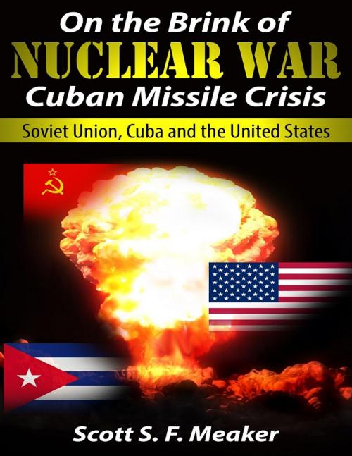 Cover of the book On the Brink of Nuclear War: Cuban Missile Crisis - Soviet Union, Cuba and the United States by Scott S. F. Meaker, Scott S. F. Meaker