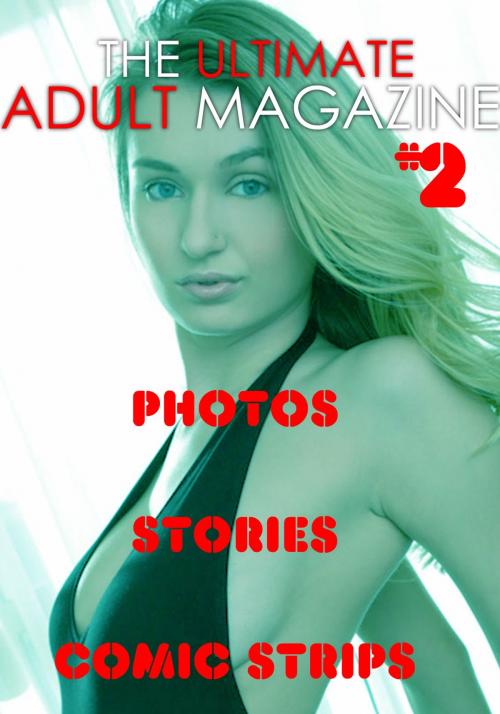 Cover of the book The Ultimate Adult Magazine #2 - Photos, Stories, Comic Strips by Toni Lazenby, Naughty Publishing