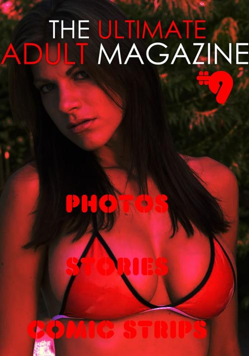 Cover of the book The Ultimate Adult Magazine #9 - Photos, Stories, Comic Strips by Toni Lazenby, Naughty Publishing