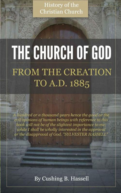 Cover of the book The Church of God: From Creation to AD 1885 by Hassell, Cushing B., Delmarva Publications, Inc.