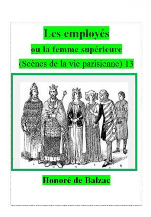 Cover of the book Les employés ou la femme supérieure .13 by Honoré de Balzac, Alinéa Maryjo