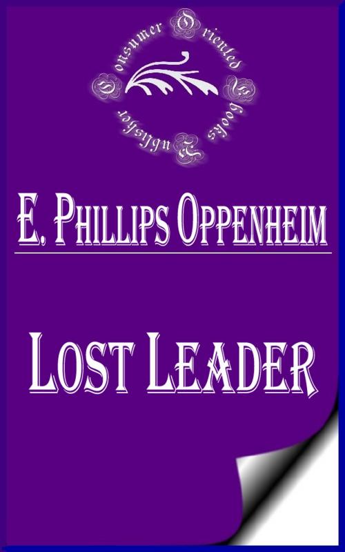 Cover of the book A Lost Leader (Illustrated) by E. Phillips Oppenheim, Consumer Oriented Ebooks Publisher